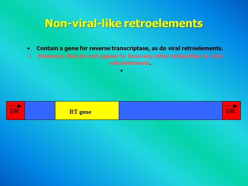 Non-viral-like retroelements  Contain a gene for reverse transcriptase, as do viral retroelements. 